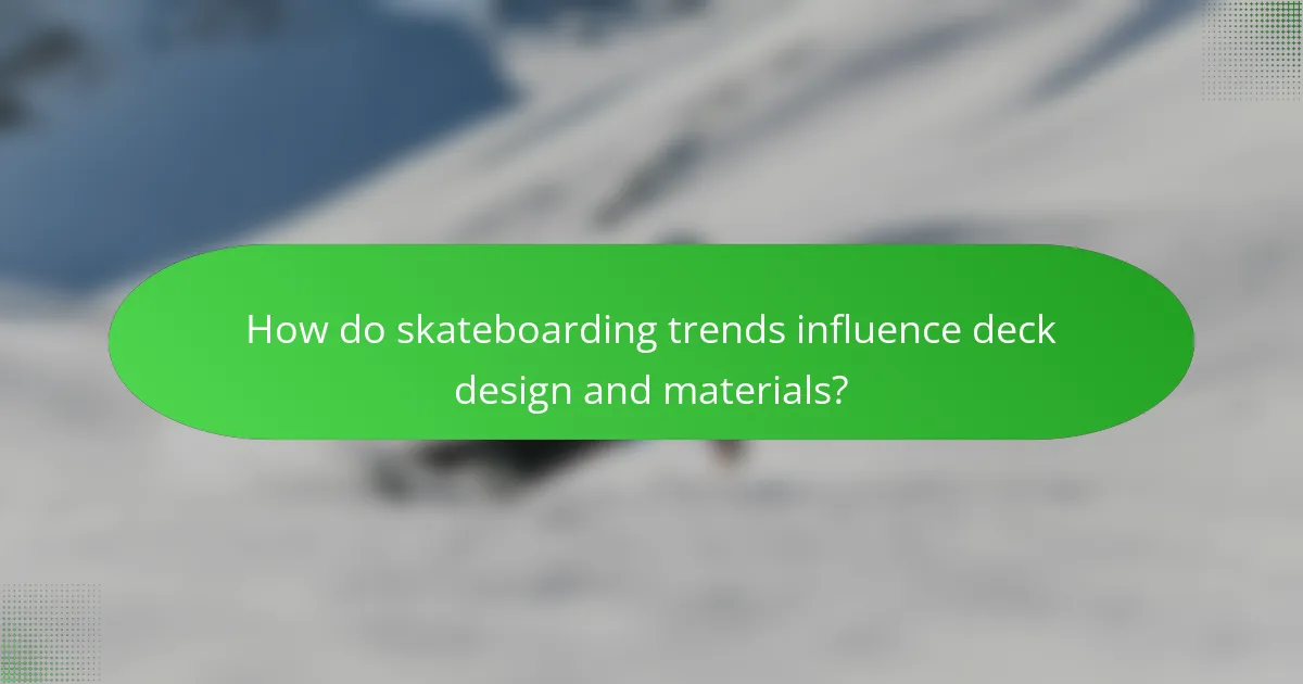 How do skateboarding trends influence deck design and materials?