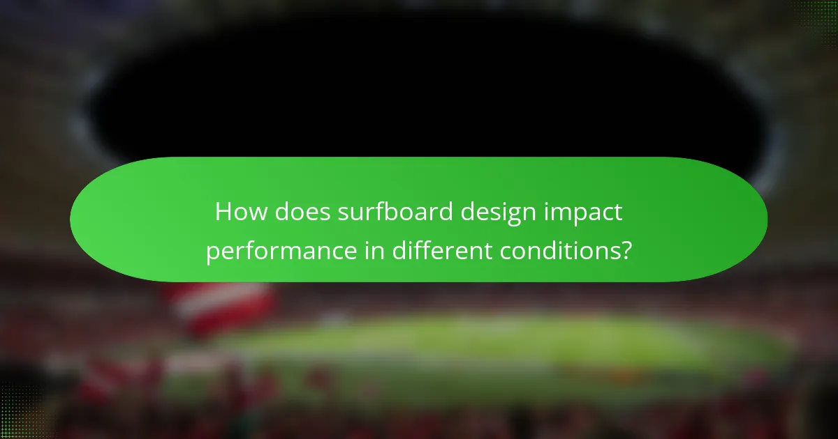 How does surfboard design impact performance in different conditions?