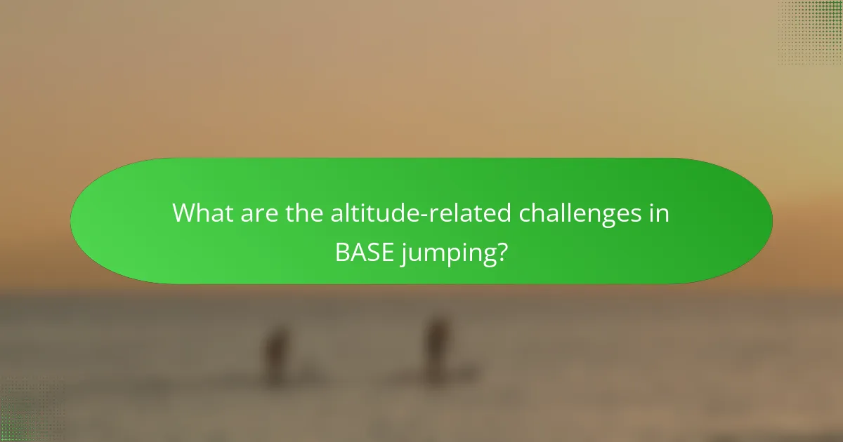What are the altitude-related challenges in BASE jumping?