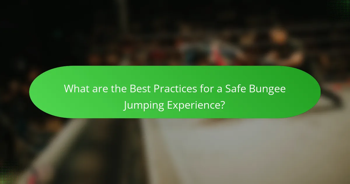 What are the Best Practices for a Safe Bungee Jumping Experience?