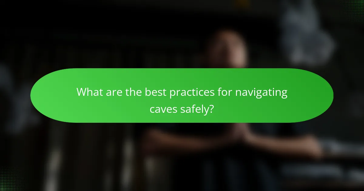 What are the best practices for navigating caves safely?