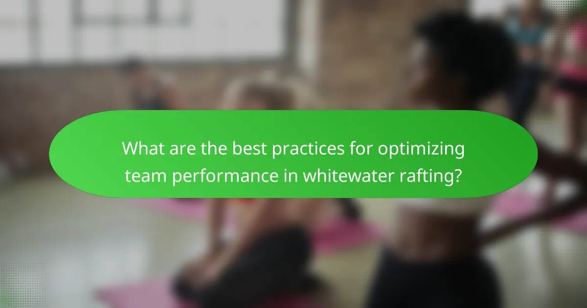 What are the best practices for optimizing team performance in whitewater rafting?