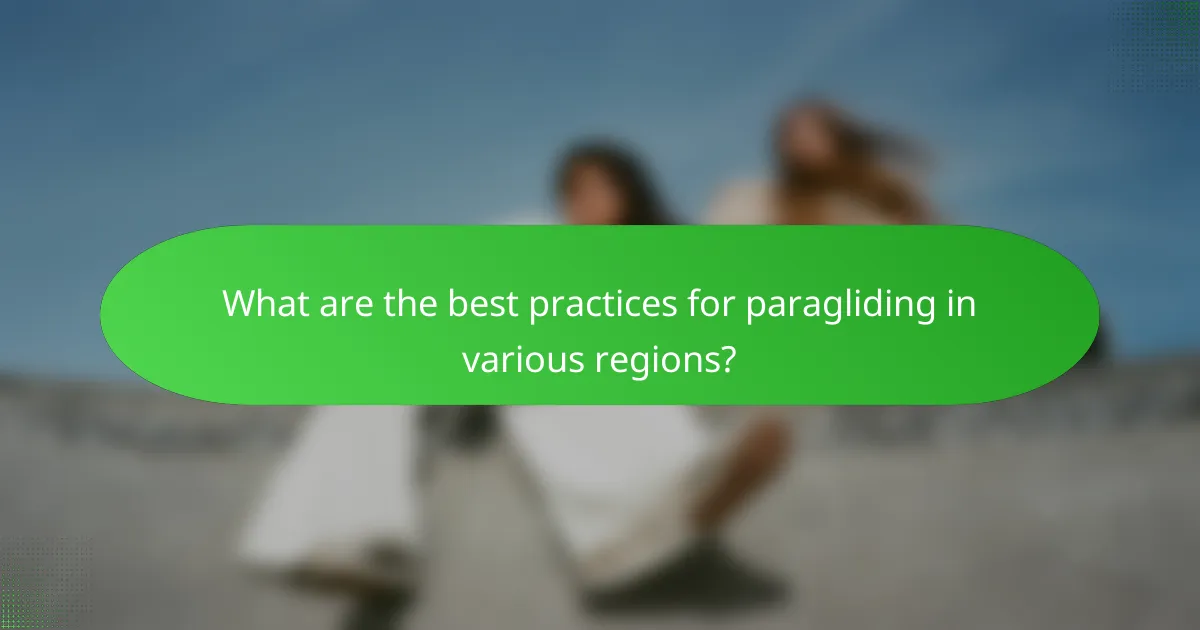 What are the best practices for paragliding in various regions?