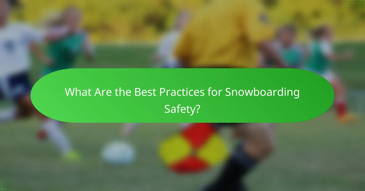 What Are the Best Practices for Snowboarding Safety?