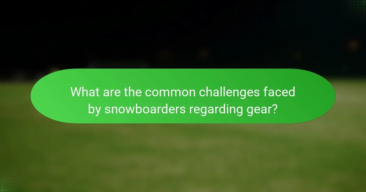What are the common challenges faced by snowboarders regarding gear?