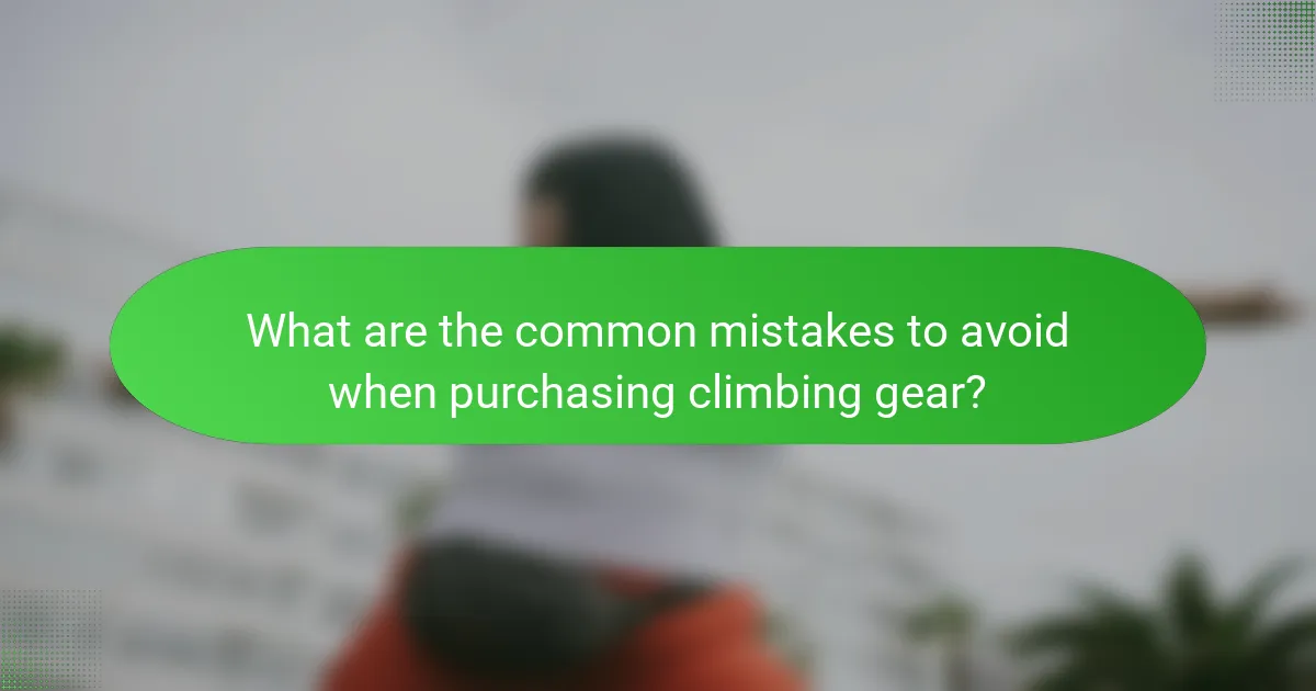 What are the common mistakes to avoid when purchasing climbing gear?