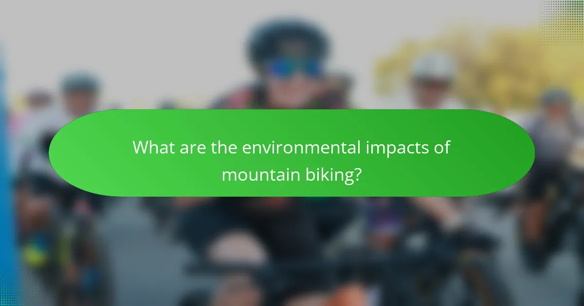 What are the environmental impacts of mountain biking?