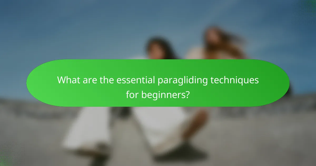 What are the essential paragliding techniques for beginners?