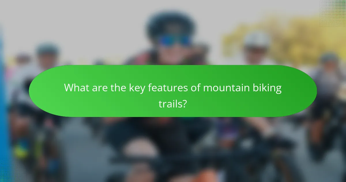 What are the key features of mountain biking trails?