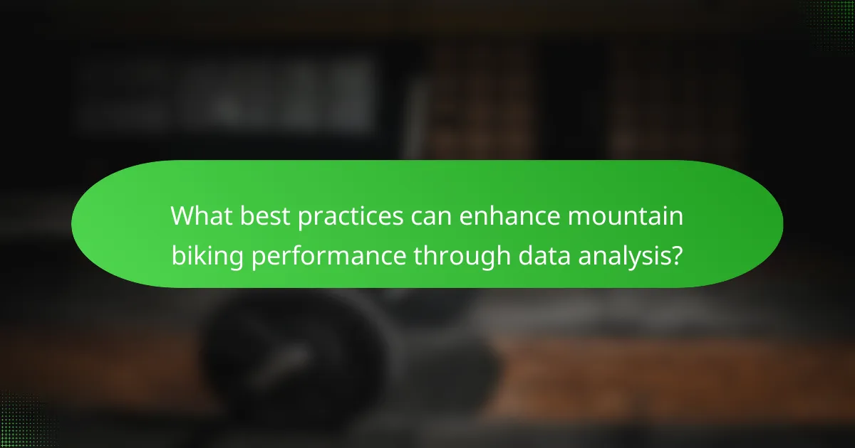 What best practices can enhance mountain biking performance through data analysis?