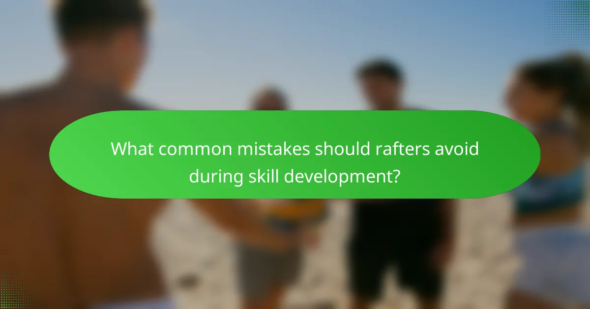 What common mistakes should rafters avoid during skill development?