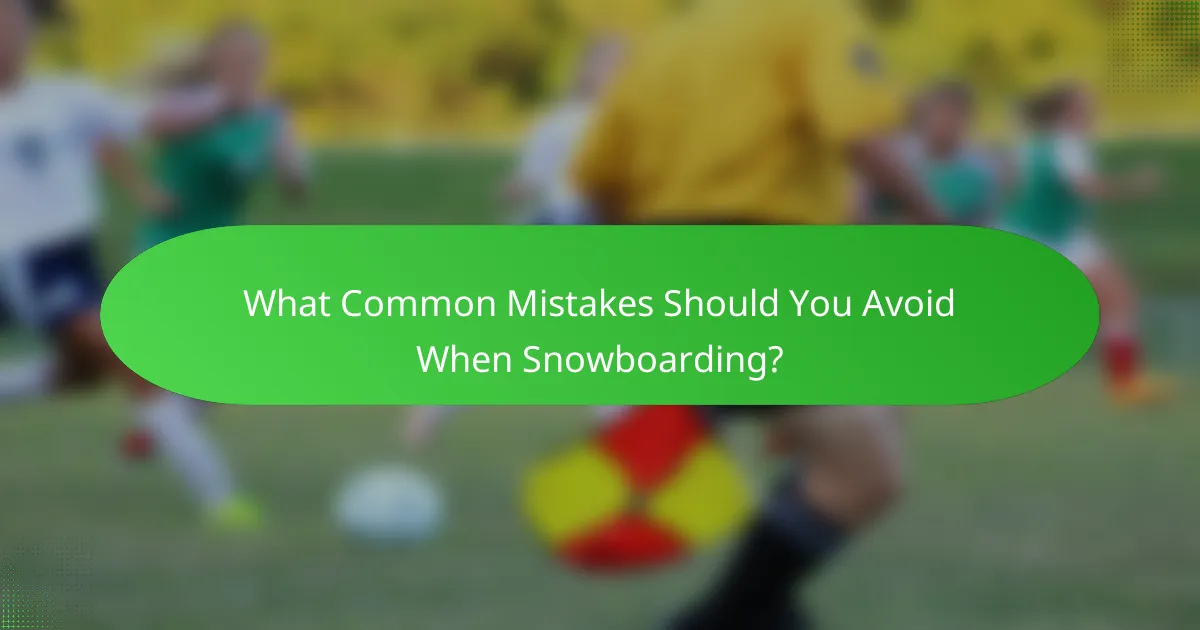 What Common Mistakes Should You Avoid When Snowboarding?