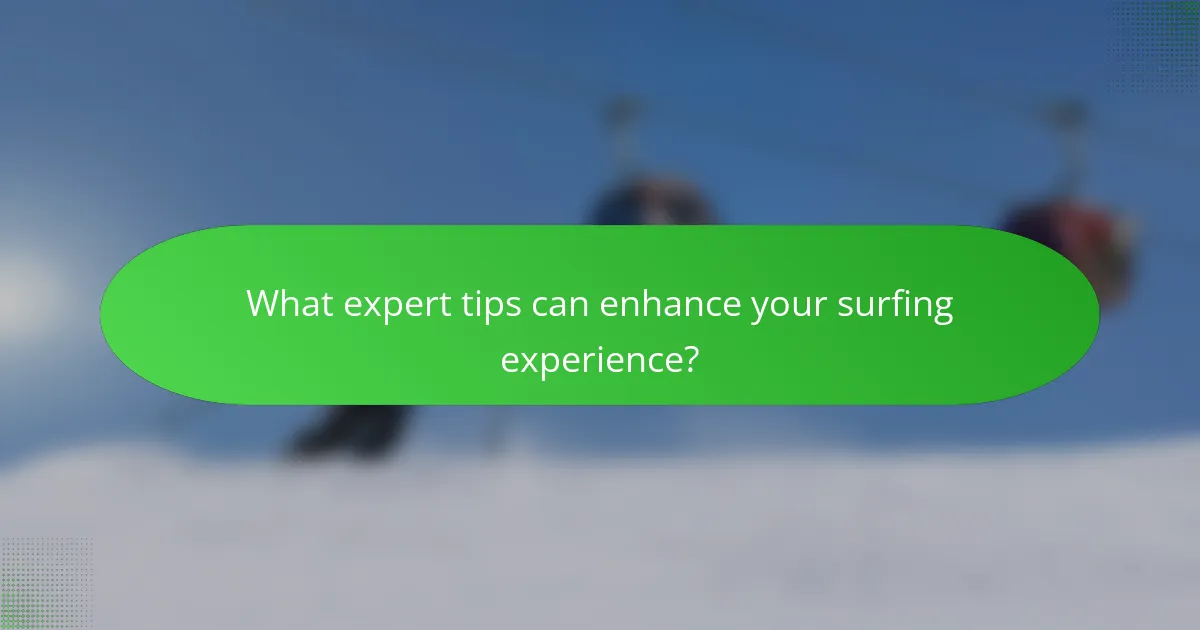 What expert tips can enhance your surfing experience?