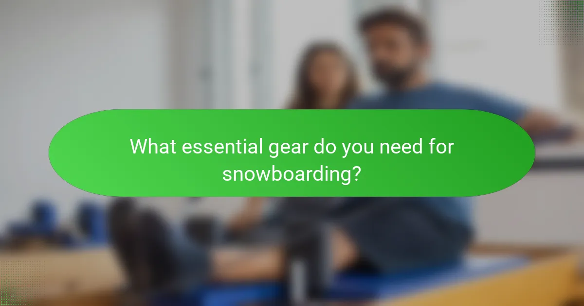 What essential gear do you need for snowboarding?