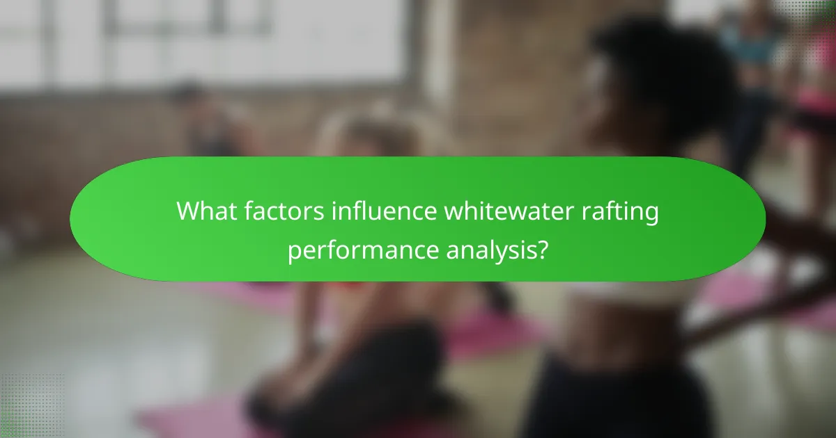 What factors influence whitewater rafting performance analysis?