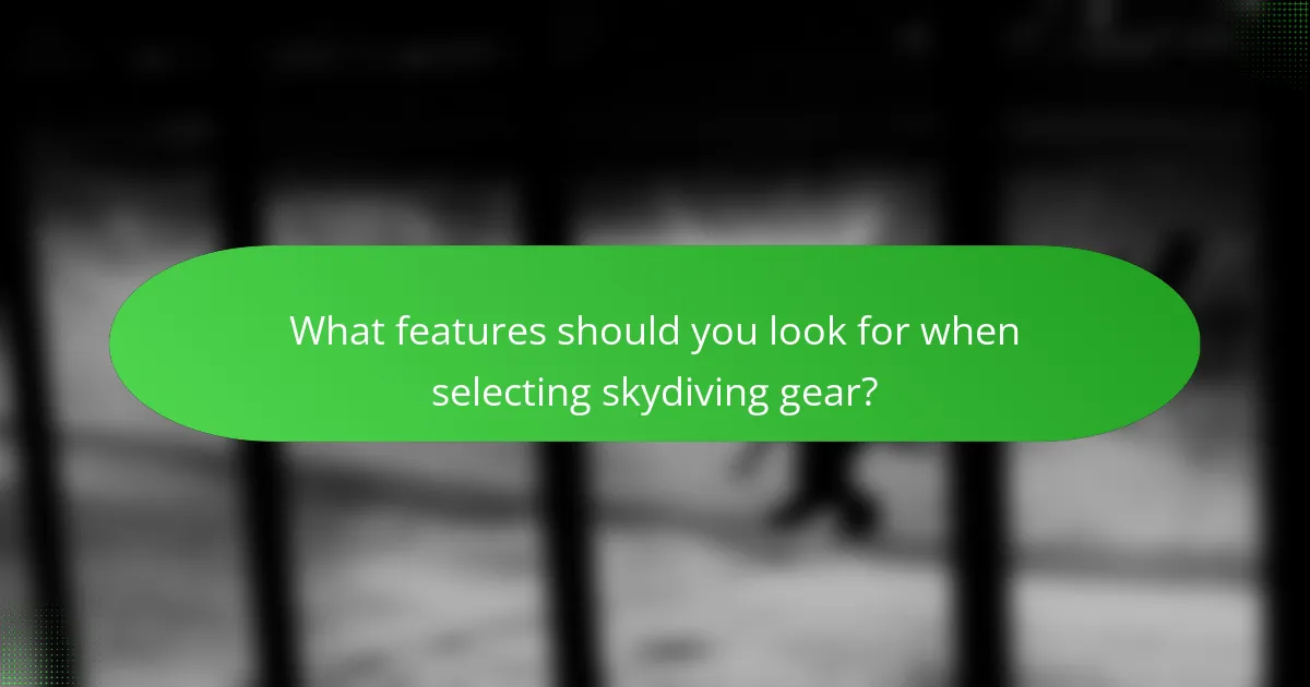 What features should you look for when selecting skydiving gear?