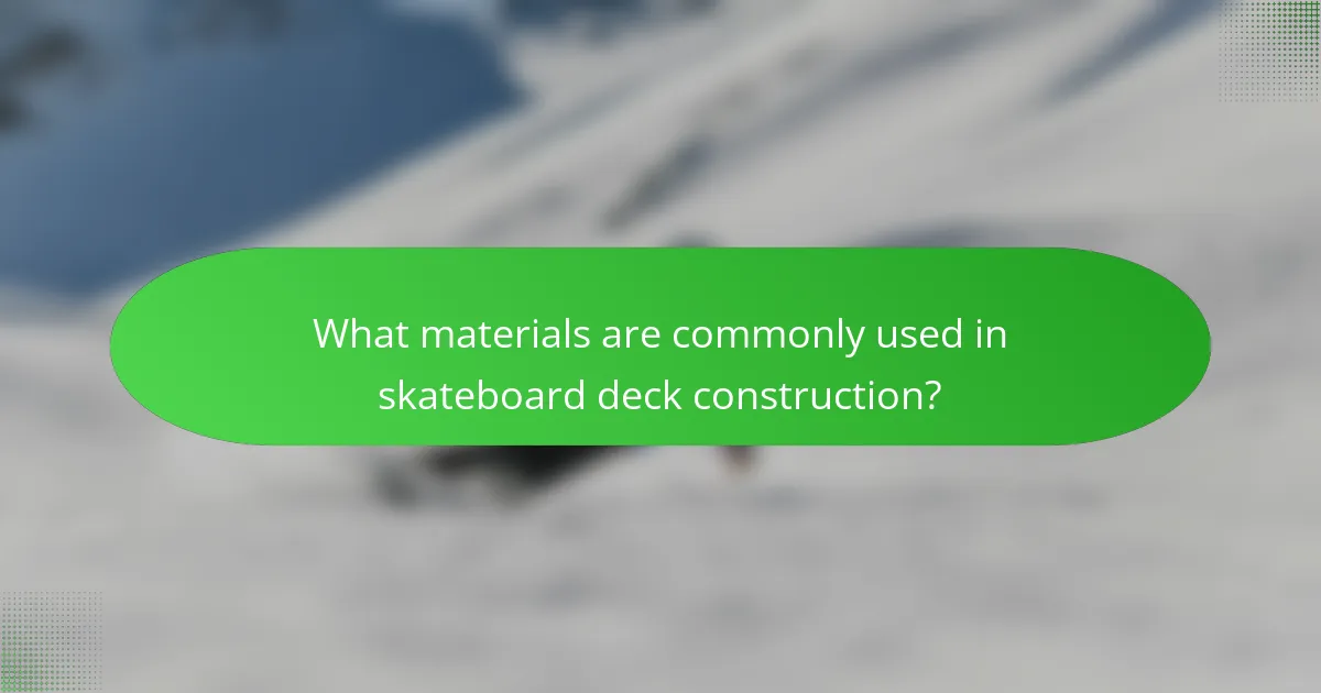 What materials are commonly used in skateboard deck construction?