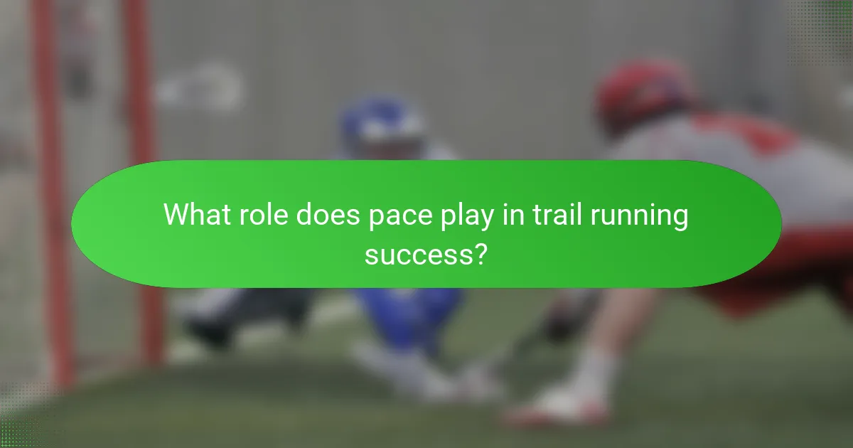 What role does pace play in trail running success?