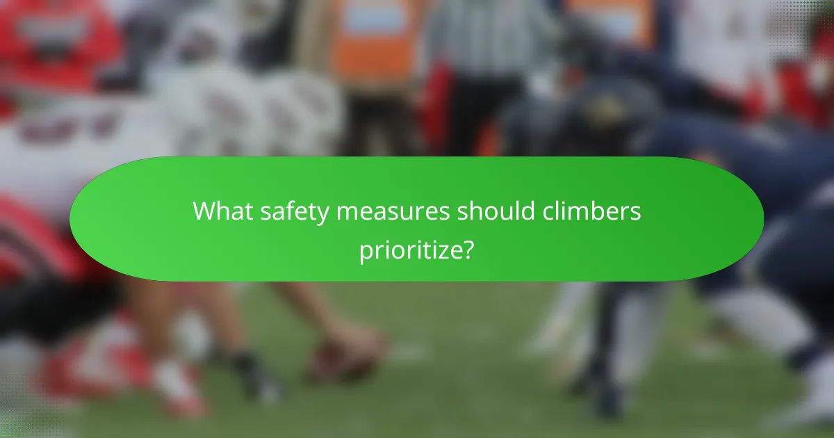What safety measures should climbers prioritize?