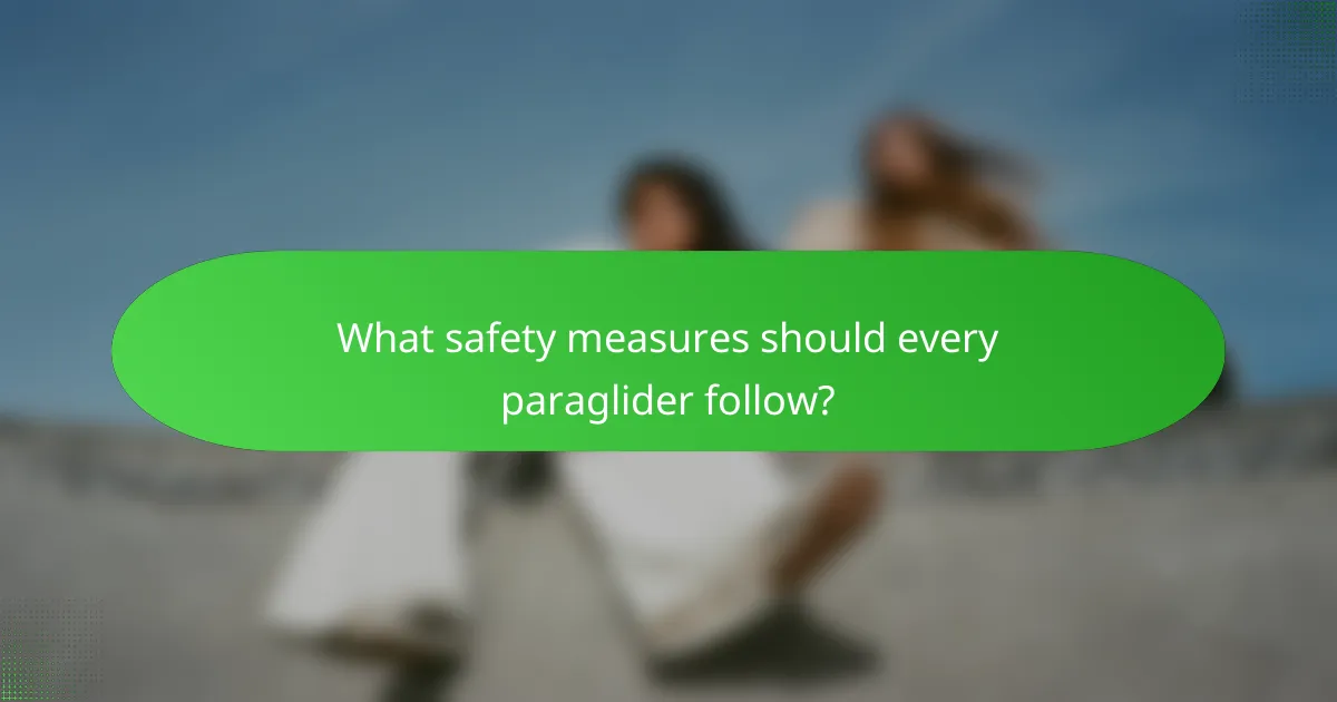 What safety measures should every paraglider follow?