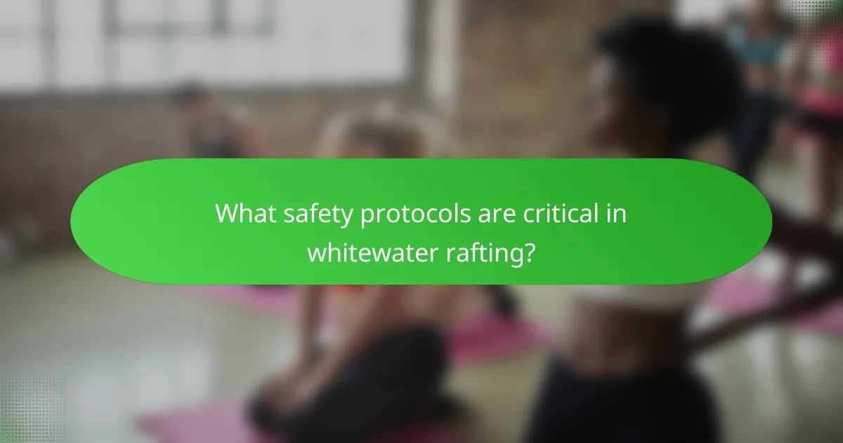 What safety protocols are critical in whitewater rafting?