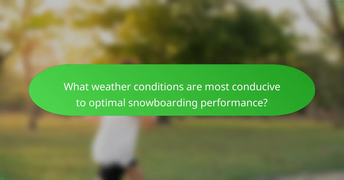 What weather conditions are most conducive to optimal snowboarding performance?