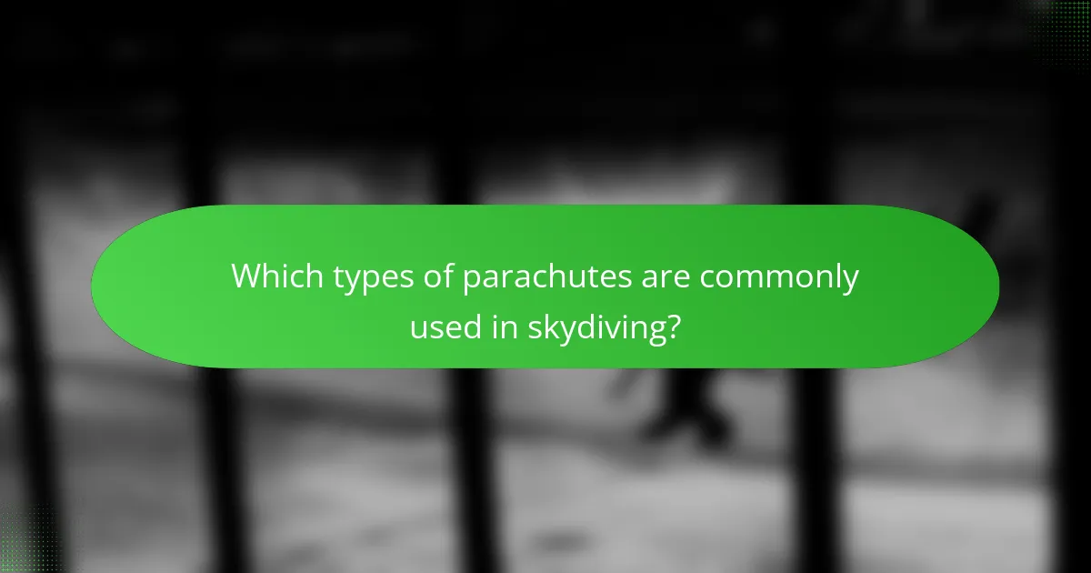 Which types of parachutes are commonly used in skydiving?